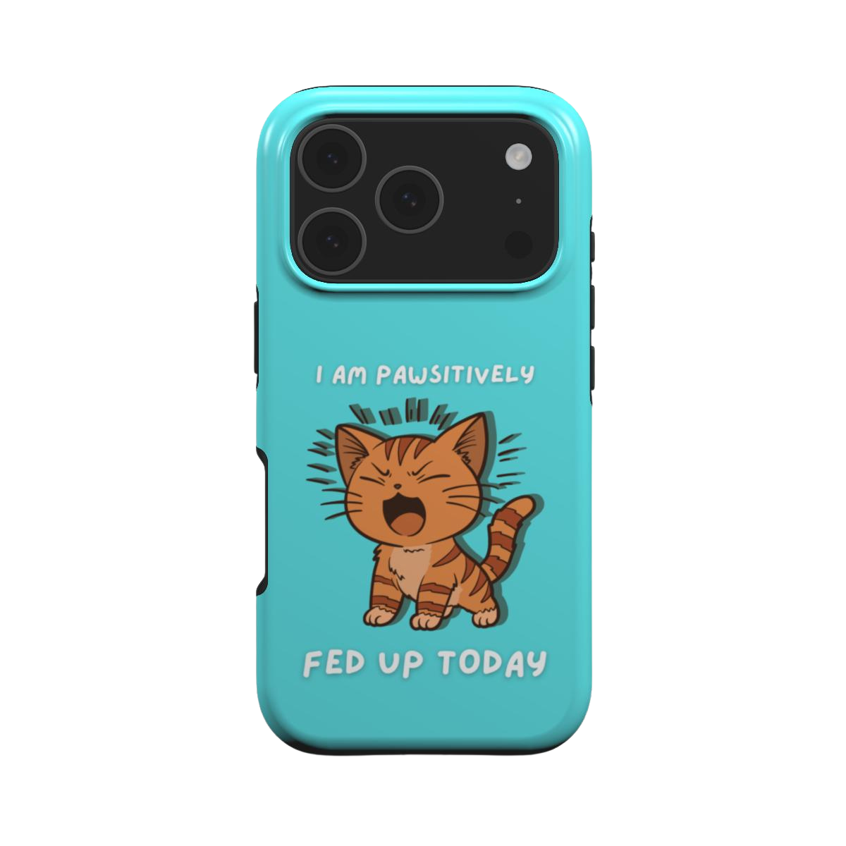 Kitten "Pawsitively Fed Up" Tough Case